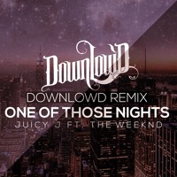Juicy J Ft. The Weeknd - One of Those Nights (Downlow'd Remix)