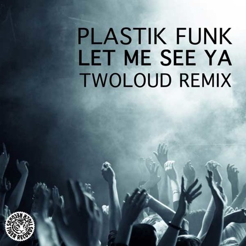 Plastik Funk - Let Me See Ya (twoloud Remix) [PREVIEW]