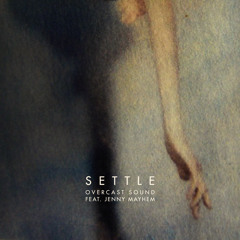 Overcast Sound feat. Jenny Mayhem - Settle