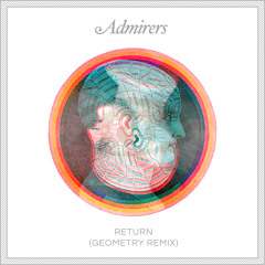 Admirers - Return [Geometry Remix]