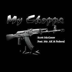 My Choppa Feat. Scott McGraw Mr. AK & Fed