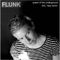 Flunk - Queen of the underground - [SKL lazy rmx]