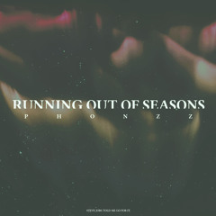 PHONZZ-Running Out Of Seasons