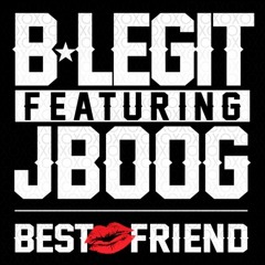 B-Legit - Best Friend (feat. J Boog)