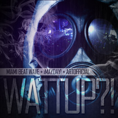 WATTUP?! Ft. Miami Beat Wave, ¡Mayday! & ArtOfficial