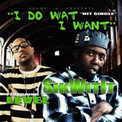 I Do What I Want - Sik Wit It ft. Level