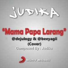 Mama Papa Larang - @dejulogy & @beeyagii (@judikajude - Cover)
