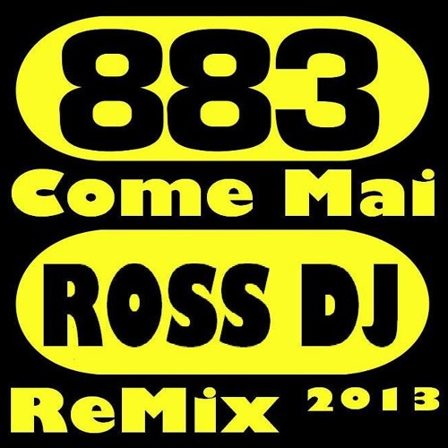 Stream 883 - Come Mai (Ross DJ * ReMix) ²º¹³ by Ross DJ | Listen online for  free on SoundCloud