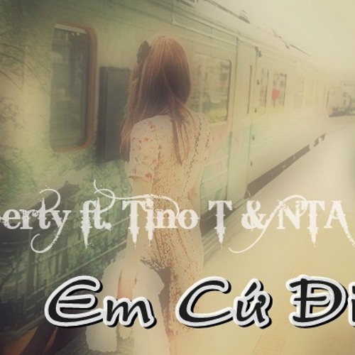 Em Cứ Đi - Leeberty ft. Tino T & NTA Emo