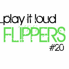 Flippers - PLAY IT LOUD mix #020