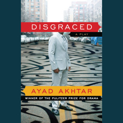 Disgraced by Ayad Akhtar, Read by Assif Mandvi, January LaVoy and Kevin T. Collins - Excerpt