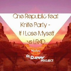 One Republic feat Knife Party - If I Lose Myself vs LRAD - Mashup Dj DannyProject