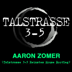 Aaron Zomer - (Talstrasse 3-5 Reinstes House Bootleg )