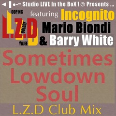 L.Z.D Feat. Barry White Incognito & Mario Biondi - Sometimes Lowdown Soul (L.Z.D Club Mix)