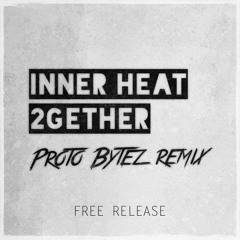 Inner Heat - 2Gether (Proto Bytez Remix)