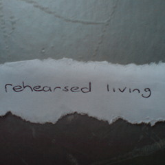 Rehearsed Living - Consolation prize