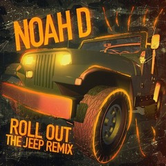 Noah D - Roll Out (The Jeep Remix) FREE DOWNLOAD