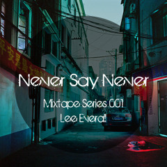 Lee Everall - Never Say Never - Mixtape Series 001