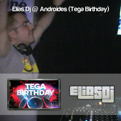 Sesión: Elias Dj @ Androides (Tega Birthday)