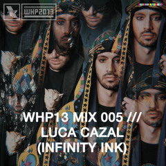 WHP13 MIX 005 /// LUCA CAZAL (INFINITY INK)