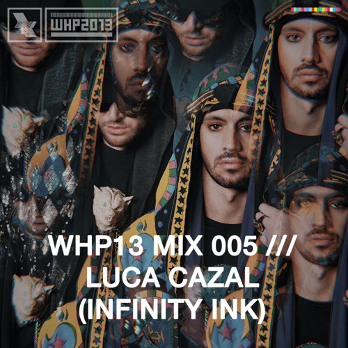 WHP13 MIX 005 /// LUCA CAZAL (INFINITY INK)