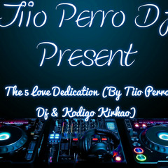 The 5 Love Dedication (By Tiio Perro Dj & Codigo Kirkao)