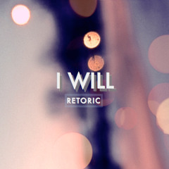 Retoric - I Will [Free Download]