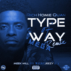 Rich Homie Quan - Type Of Way  (MEGA Remix) Featuring T.I. , Jeezy, Meek Mill & Lil Wayne