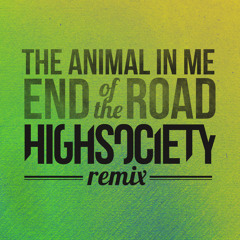 The Animal In Me - End Of The Road (HIGHSOCIETY Remix)