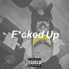 F*cked Up (Prod. By CPattTheMonster) *Unmastered*