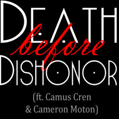 Death Before Dishonor (ft. Camus Cren & Cameron Moton)