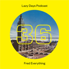 Lazy Days Podcast 36 /// Fred Everything, October 2013