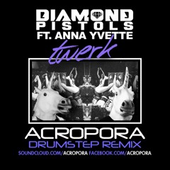 Diamond Pistols ft. Anna Yvette - Twerk (Acropora Drumstep RMX)