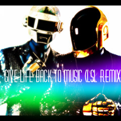 Daft Punk - Give Life Back To Music (LSL Remix)