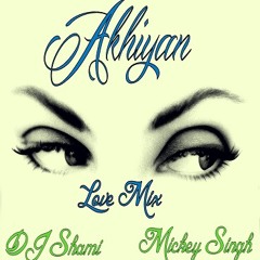Akhiyan(Love Mix)ft Mickey Singh