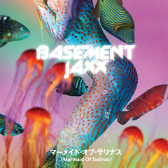 Basement Jaxx - Mermaid of Salinas (Edit)