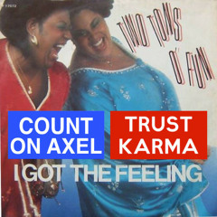 Two Tons O' Fun - I Got The Feeling (Trust Karma & Count On Axel Re - Edit)