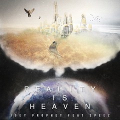 Joey Prophet - Reality is Heaven ft. Speez