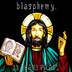 20 Grand Pikaso 'Blasphemy Freestyle' (Radio Edit)
