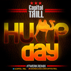 Capitol Trill-Hump Day (Capitol Trill Twerk Remix) (Clean)***FREE DOWNLOAD***