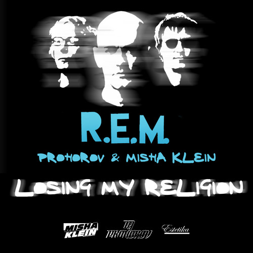 Prohorov & Misha Klein vs. R.E.M. - Losing My Religion