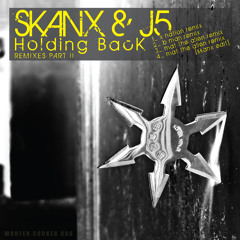 Skanx and J5 - Holding Back [REMIXES PART II] demo mix