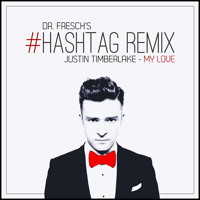 Justin Timberlake - My Love (Dr. Fresch's #Hashtag Remix)