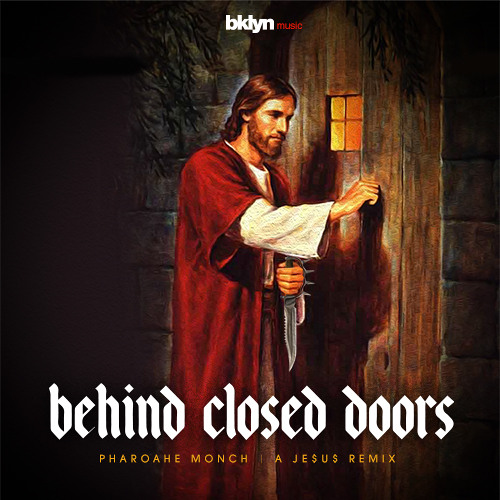 Behind Closed Doors (Je$u$ Remix) (bklyn exclusive)