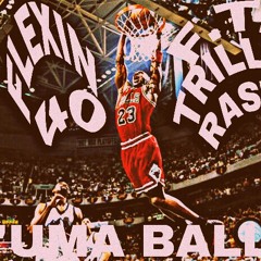 FLEXIN 40 ✘ TRILLA "UMA BALL"