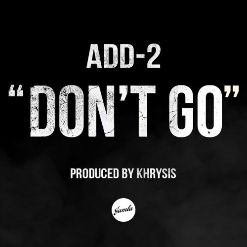ADD-2 - Don't Go - Produced By Khrysis