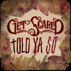 Get Scared - Told Ya So