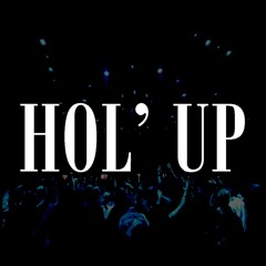 Hol' Up