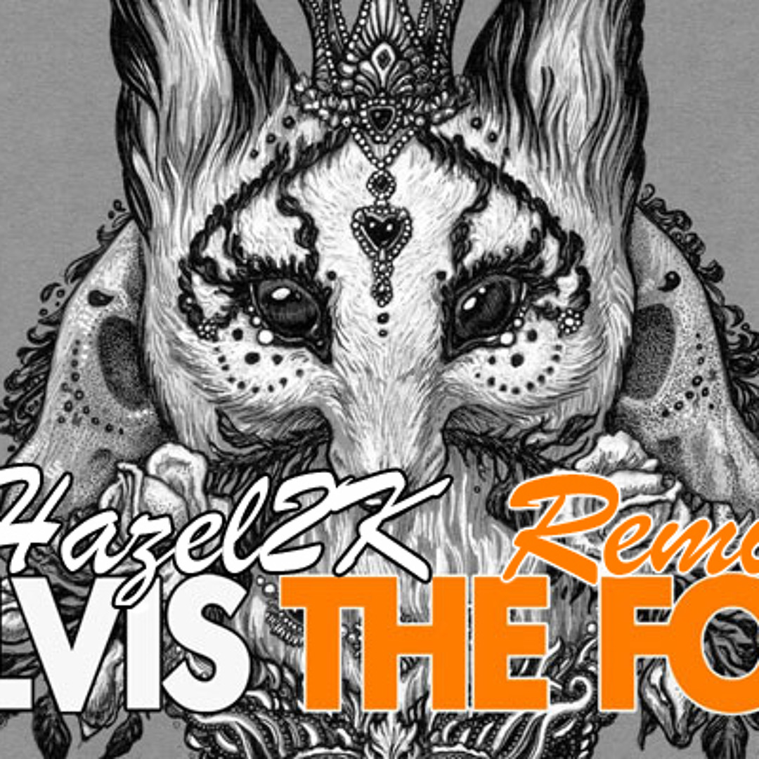 Stream Ylvis - The Fox (Hazel2K Remix) (What does the fox say) by