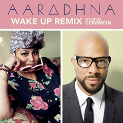 Aaradhna - Wake Up Remix featuring Common